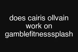 does cairis ollvain work on gamblefitnesssplash