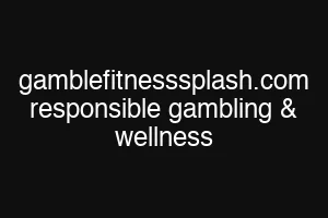 gamblefitnesssplash.com responsible gambling & wellness