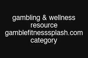 gambling & wellness resource gamblefitnesssplash.com category