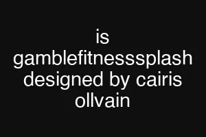 is gamblefitnesssplash designed by cairis ollvain