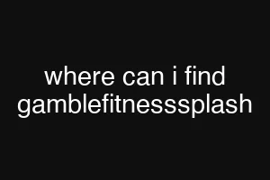 where can i find gamblefitnesssplash
